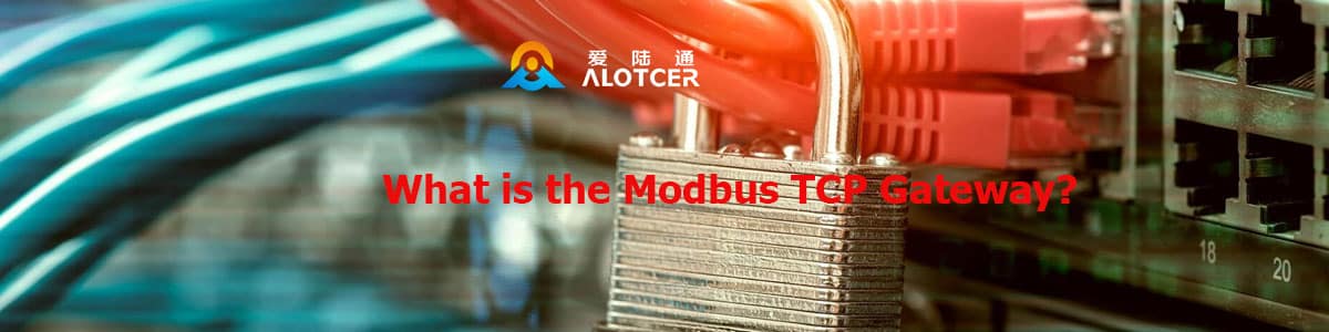 What-is-the-Modbus-TCP-Gateway What is the Modbus TCP Gateway?